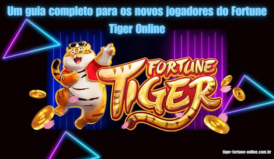 Um guia completo para os novos jogadores do Fortune Tiger Online
