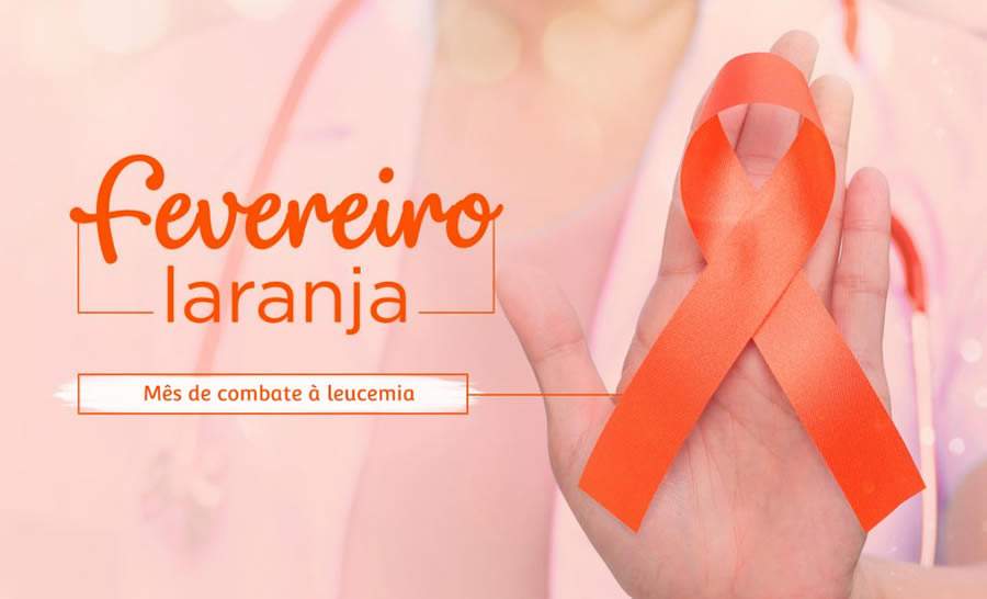 Campanha Fevereiro Laranja alerta para o diagn&oacute;stico precoce da doen&ccedil;a, que &eacute; um c&acirc;ncer no sangue - Divulga&ccedil;&atilde;o