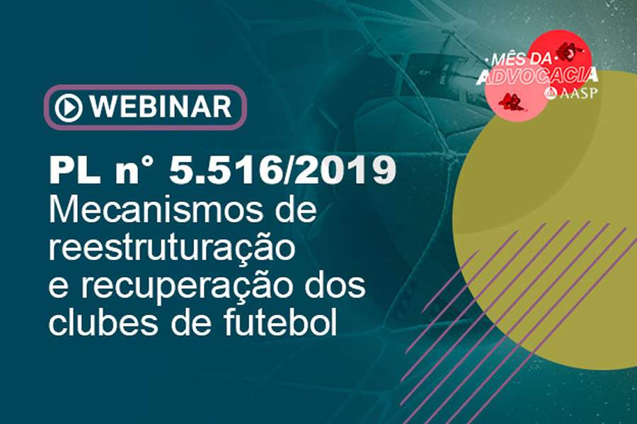 Webinar gratuito: &ldquo;PL n&deg; 5.516/2019 &ndash; Mecanismos de reestrutura&ccedil;&atilde;o e recupera&ccedil;&atilde;o dos clubes de futebol&rdquo;