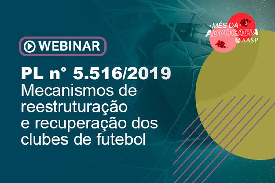 Webinar gratuito: “PL n° 5.516/2019 – Mecanismos de reestruturação e recuperação dos clubes de futebol”