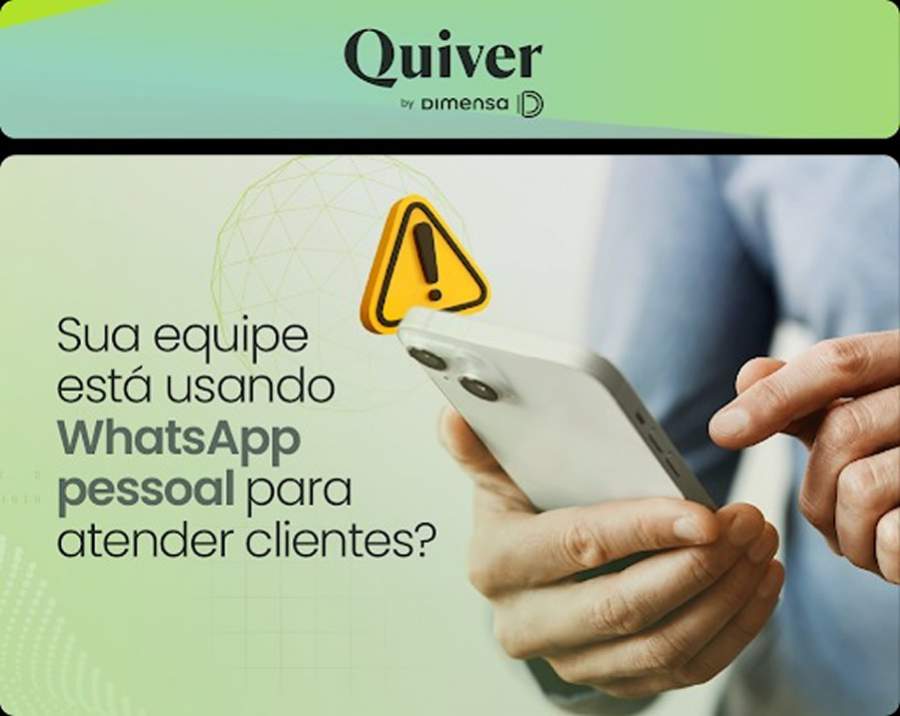 QUIVER : Sua equipe está usando WhatsApp pessoal para atender clientes?
