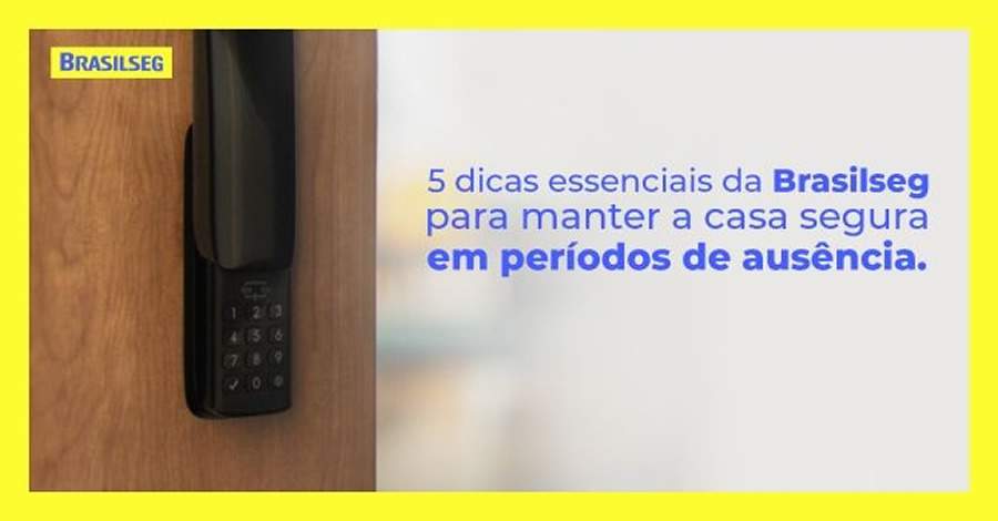 5 dicas essenciais da Brasilseg para manter a casa segura em per&iacute;odos de aus&ecirc;ncia