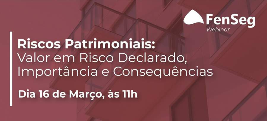 Seguros Patrimoniais s&atilde;o tema de Webinar da FenSeg no pr&oacute;ximo dia 16