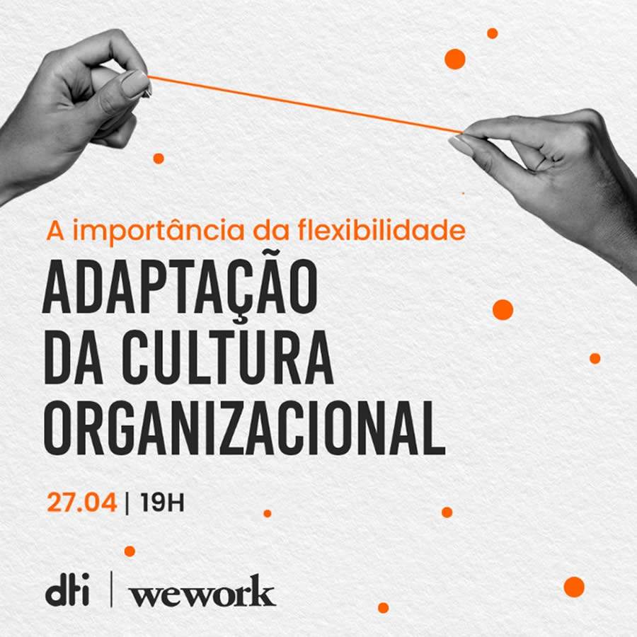 WeWork e dti discutem cultura organizacional em tempos de trabalho híbrido