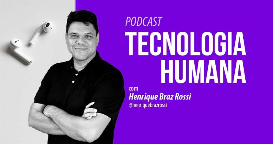 Podcast que aborda tecnologia relacionada ao lado humano no mundo de negócios e empreendedorismo é nova sensação de 2020