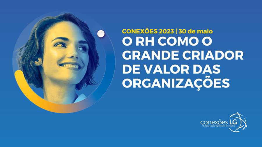Protagonismo do RH no centro dos debates na 3&ordf; edi&ccedil;&atilde;o do Conex&otilde;es LG
