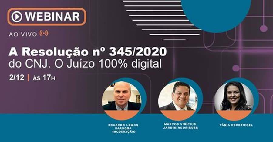 Webinar gratuito: A Resolu&ccedil;&atilde;o n&ordm; 345/2020 do CNJ. O Ju&iacute;zo 100% Digital.
