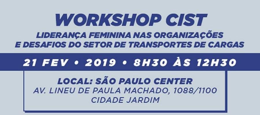 CIST : Encontro de Neg&oacute;cios - Lideran&ccedil;a Feminina nas organiza&ccedil;&otilde;es e desafios do setor de transportes de cargas - 21-02-2019