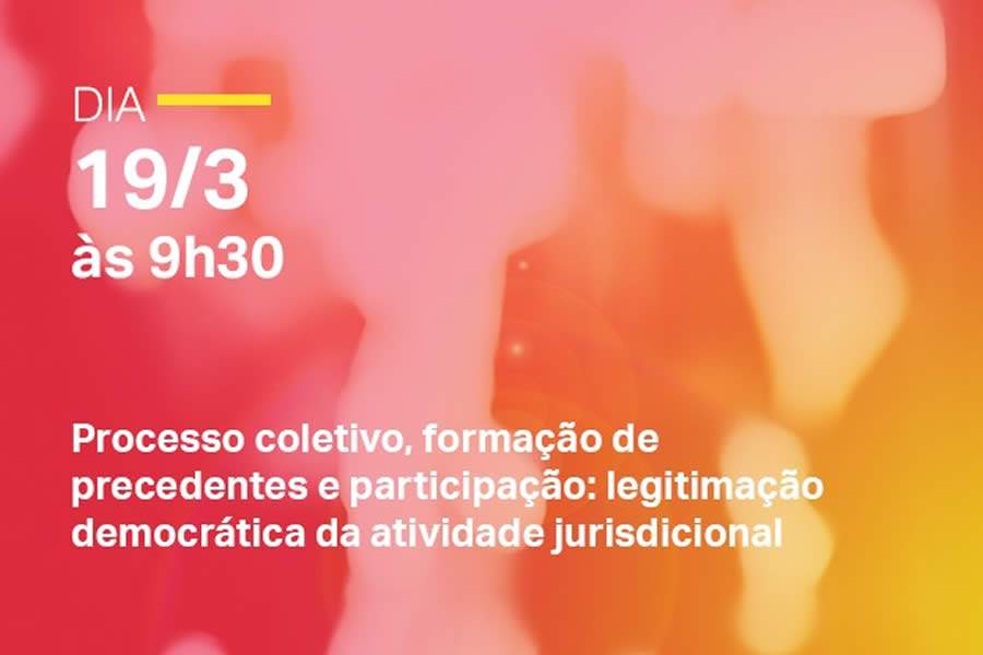 Webinar gratuito: Processo coletivo, forma&ccedil;&atilde;o de precedentes e participa&ccedil;&atilde;o: legitima&ccedil;&atilde;o democr&aacute;tica da atividade jurisdicional