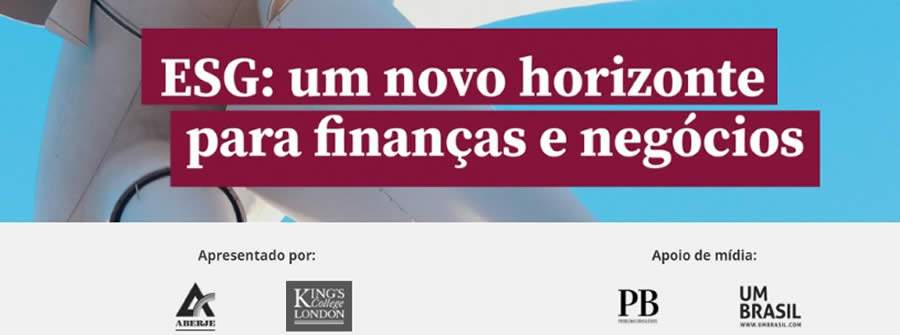 'ESG: um novo horizonte para finan&ccedil;as e neg&oacute;cios' &eacute; tema do &uacute;ltimo webinar da Aberje e King&rsquo;s Brazil Institute