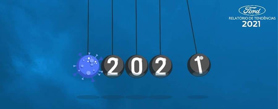 Relat&oacute;rio de Tend&ecirc;ncias 2021 da Ford mostra a resili&ecirc;ncia e adapta&ccedil;&atilde;o dos consumidores &agrave; pandemia