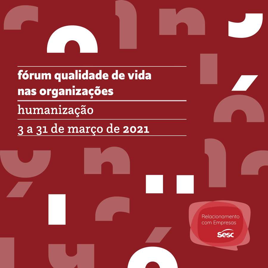 Sesc Pompeia discute a Humaniza&ccedil;&atilde;o nas empresas no VII F&oacute;rum de Qualidade de Vida nas Organiza&ccedil;&otilde;es durante o m&ecirc;s de mar&ccedil;o