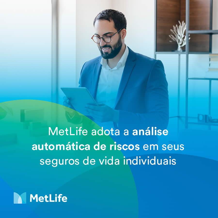 MetLife passar a adotar an&aacute;lise autom&aacute;tica de riscos nas propostas de seguro de vida