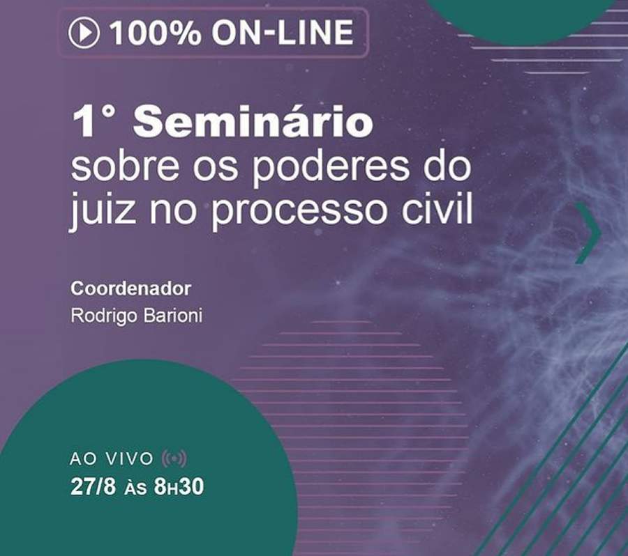 Evento 100% digital: '1&deg; Semin&aacute;rio sobre os poderes do juiz no processo civil'