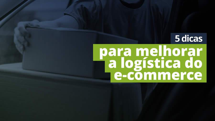 5 dicas para melhorar a log&iacute;stica do e-commerce